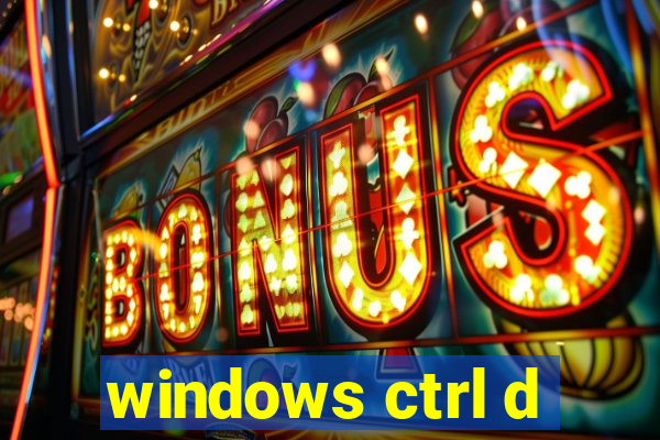 windows ctrl d